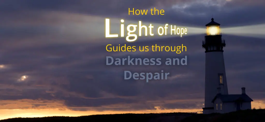 the light of hope guides us through darkness and despair