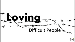 loving difficult people