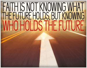 faith is about knowing who holds the future