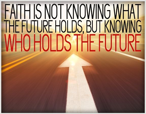 faith is about knowing who holds the future