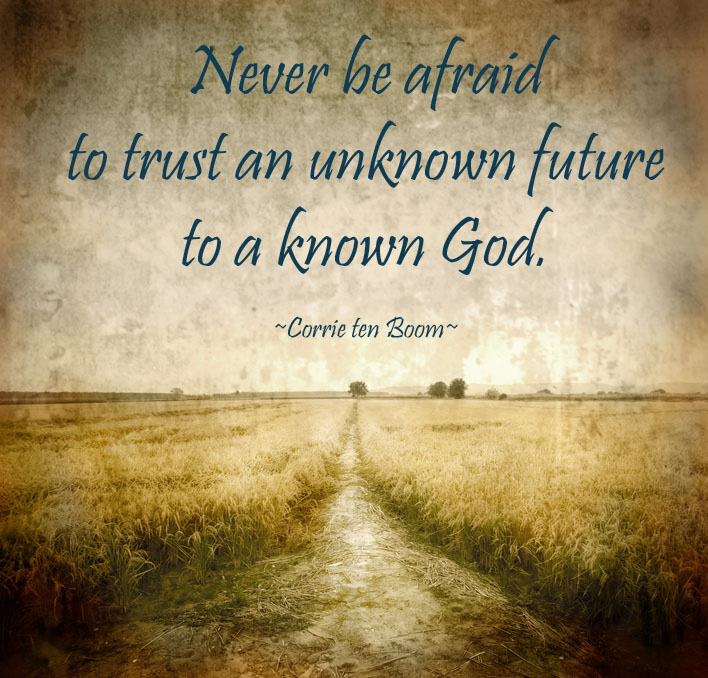 trusting God with the unknown - Corrie ten Boom
