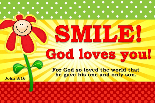 smile, God loves you