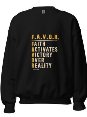 F.A.V.O.R. Sweatshirt -- Faith Activates Victory Over Reality