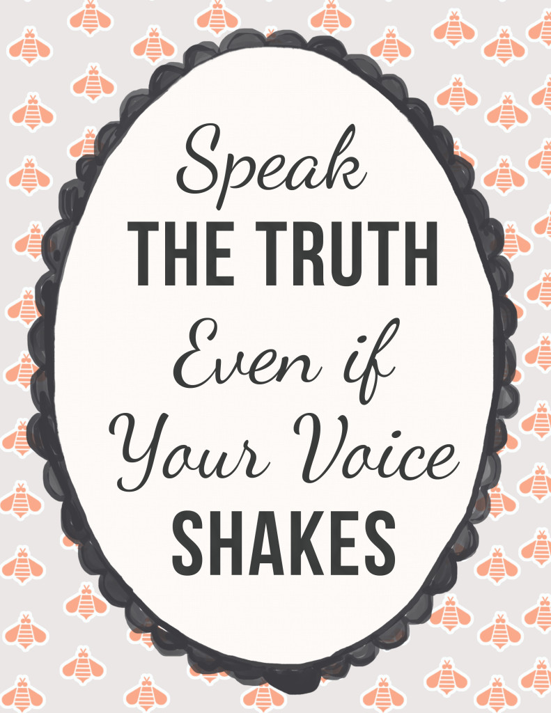 speak the truth even if your voice shakes