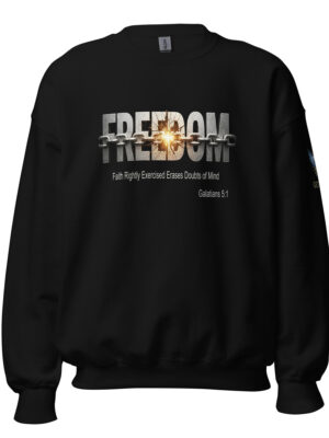 FREEDOM Sweatshirt — Faith Rightly Exercised Erases Doubts Of Mind