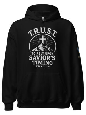T.R.U.S.T. Hoodie - To Rely Upon Savior's Timing