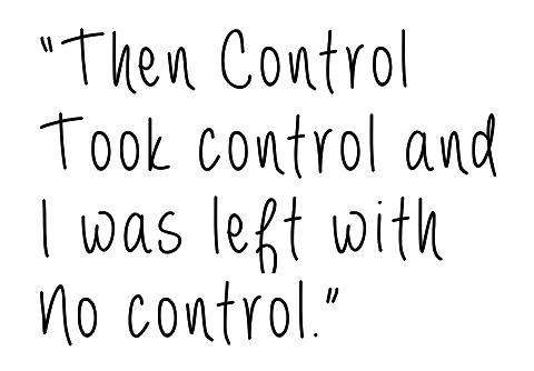 then control took control and I was left with no control