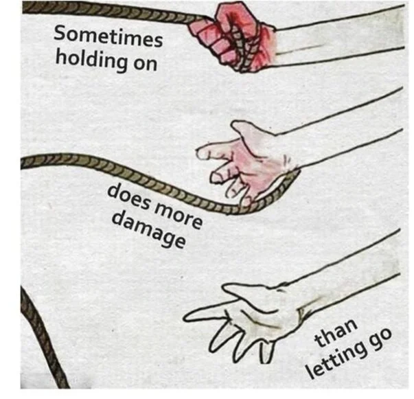 sometimes holding on does more damage than letting go
you need to trust