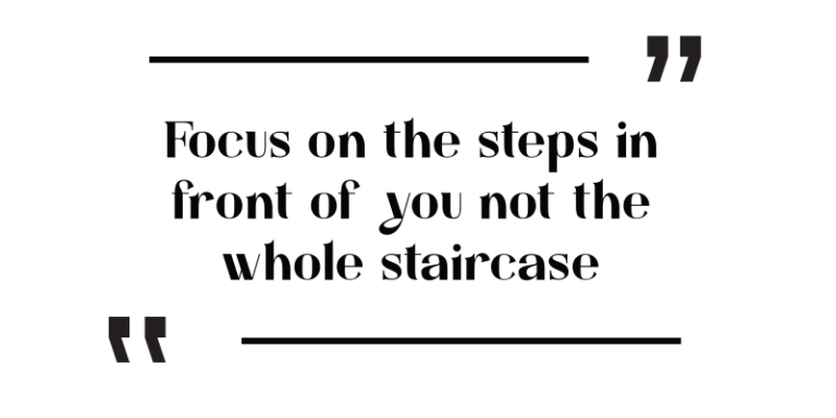 focus on the steps in front of you
