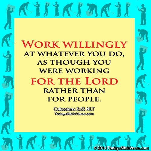 work willingly at whatever you do, as though you are working for the Lord rather than people