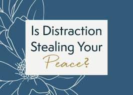 distraction stealing your peace