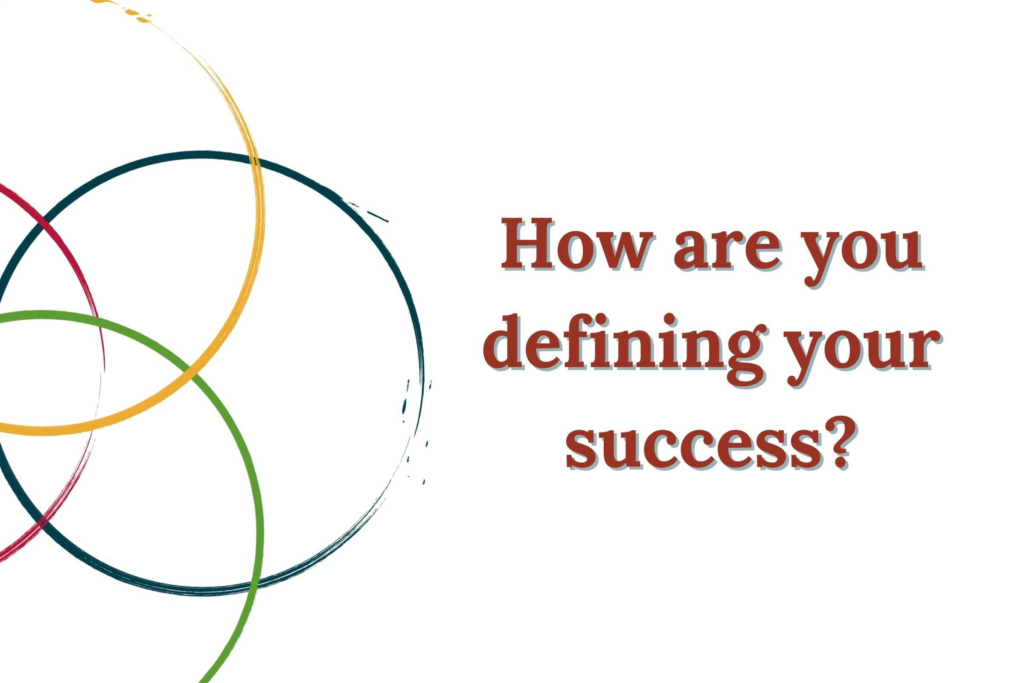 How are you defining your success?