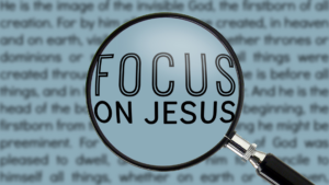 Focus on Jesus