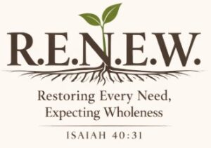 RENEW — Restoring Every Need, Expecting Wholeness