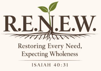 RENEW — Restoring Every Need, Expecting Wholeness