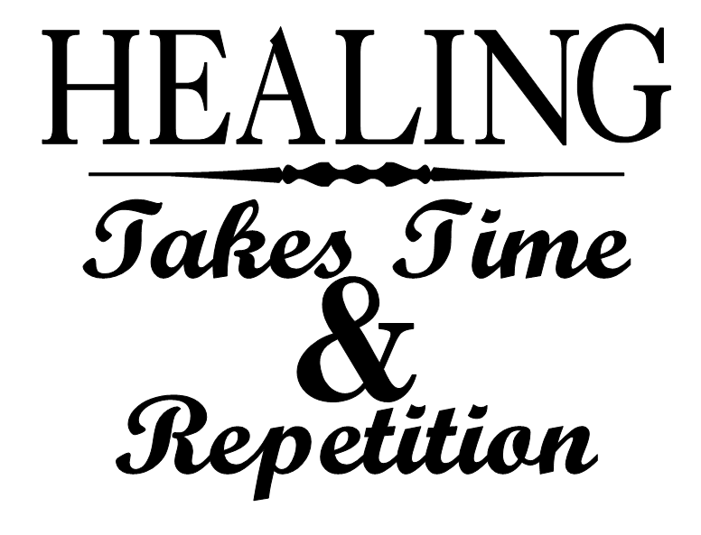 Healing takes time & repetition to renew.