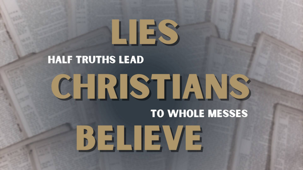 lies Christians believe; half truths lead to whole messes; renew and heal instead