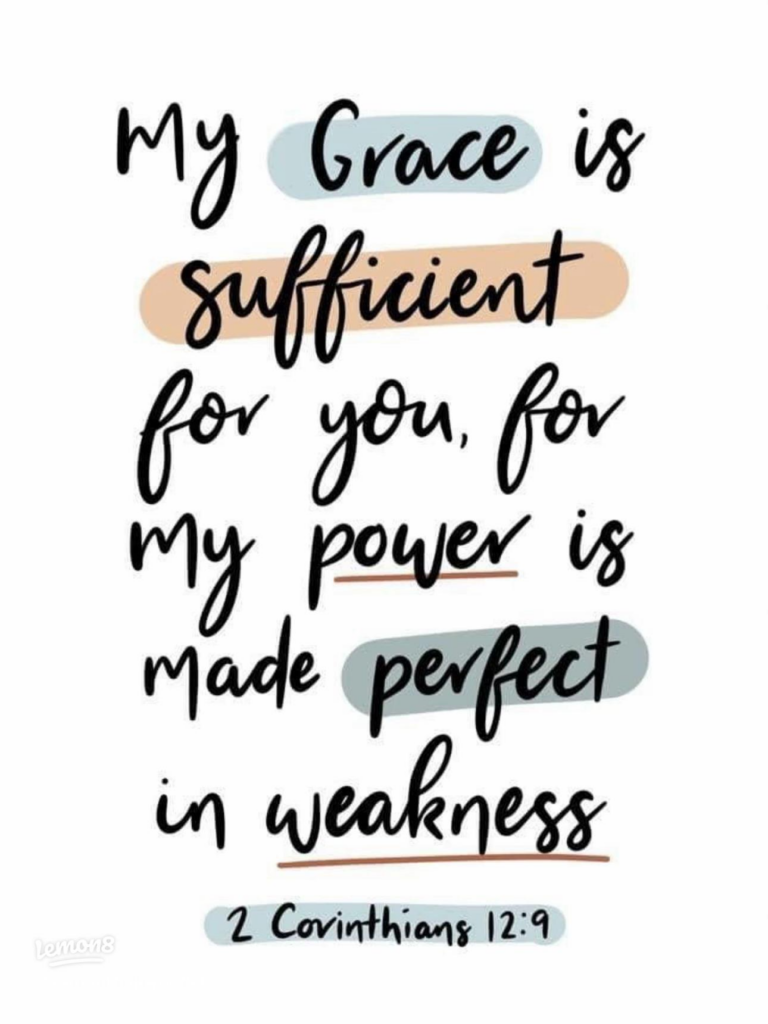 God's grace is sufficient. His power is made perfect in our weakness.