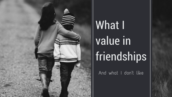 What I value in friendships and connection with others