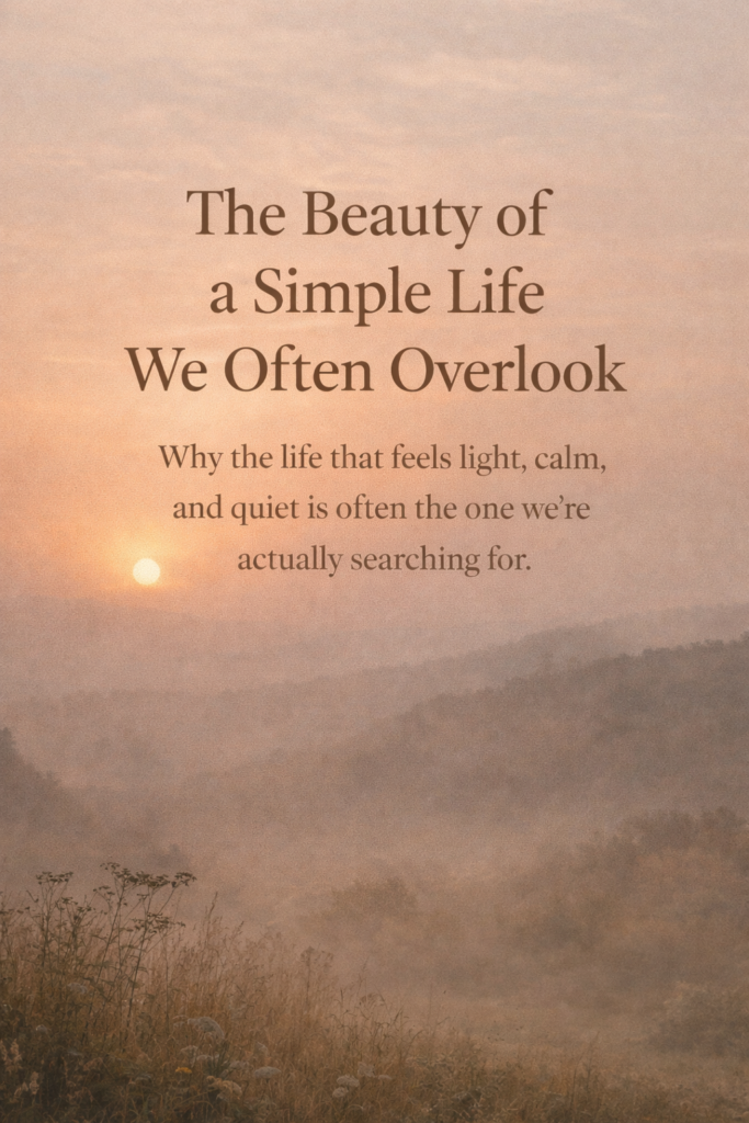 the beauty of a simple life we often overlook