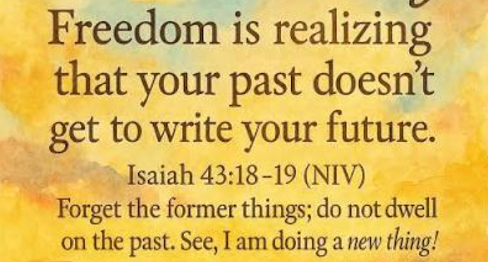 freedom from the past is realizing your past doesn't get to write your future